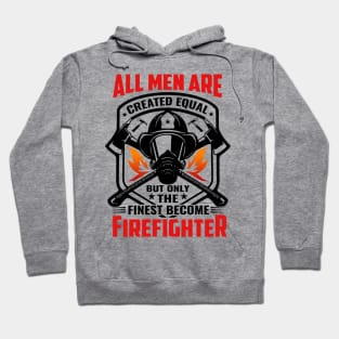 All Men Are Created Equal but Finest Become firefighter Hoodie
